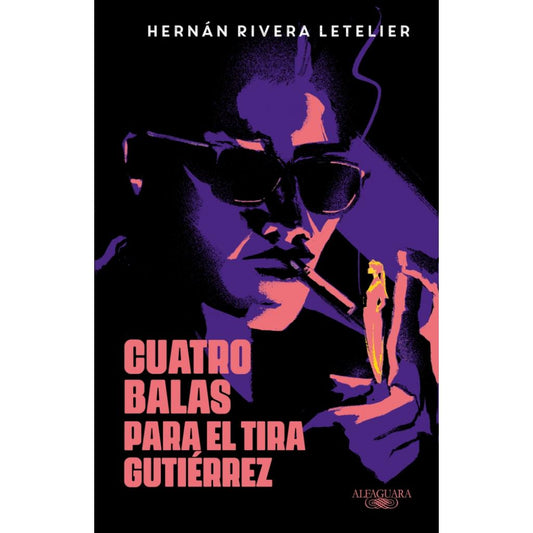 Cuatro Balas Para El Tira Gutiérrez - Hernán Rivera Letelier